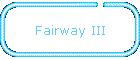 Fairway III